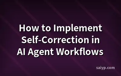 How to Implement Self-Correction in AI Agent Workflows