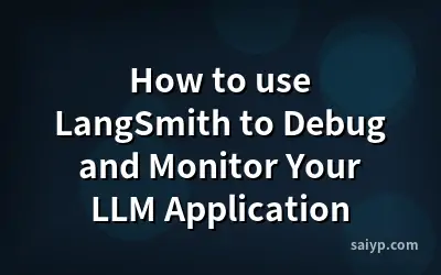 How to use LangSmith to Debug and Monitor Your LLM Application