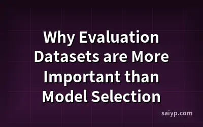 Why Evaluation Datasets are More Important than Model Selection