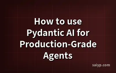 How to use Pydantic AI for Production-Grade Agents