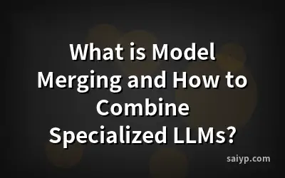 What is Model Merging and How to Combine Specialized LLMs?