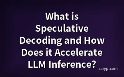 What is Speculative Decoding and How Does it Accelerate LLM Inference?