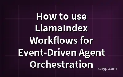 How to use LlamaIndex Workflows for Event-Driven Agent Orchestration