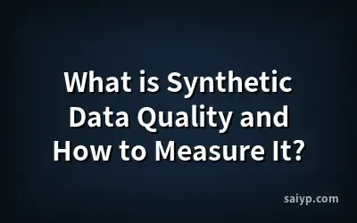 What is Synthetic Data Quality and How to Measure It?