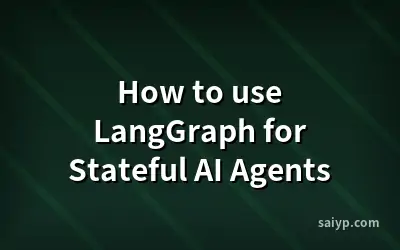 How to use LangGraph for Stateful AI Agents