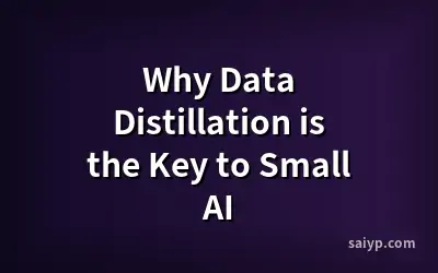 Why Data Distillation is the Key to Small AI