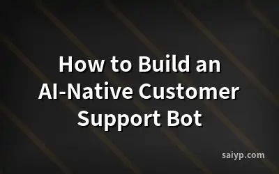 How to Build an AI-Native Customer Support Bot