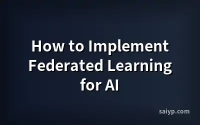 How to Implement Federated Learning for AI