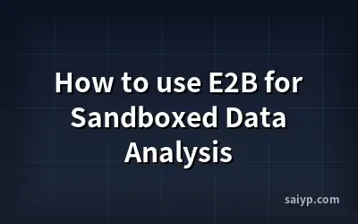 How to use E2B for Sandboxed Data Analysis