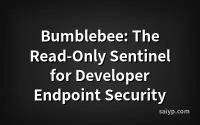 Bumblebee: The Read-Only Sentinel for Developer Endpoint Security