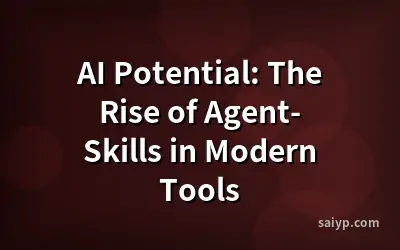 AI Potential: The Rise of Agent-Skills in Modern Tools