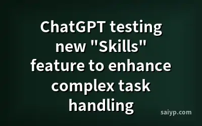 ChatGPT testing new "Skills" feature to enhance complex task handling