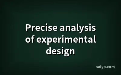 Precise analysis of experimental design