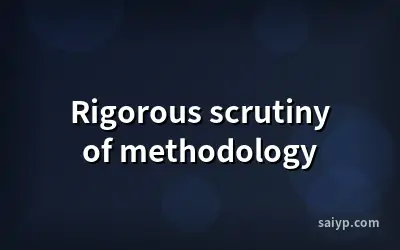 Rigorous scrutiny of methodology
