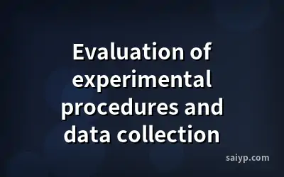 Evaluation of experimental procedures and data collection