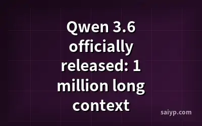 Qwen 3.6 officially released: 1 million long context