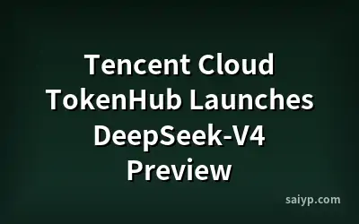 Tencent Cloud TokenHub Launches DeepSeek-V4 Preview