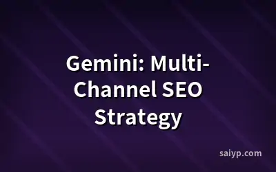 Gemini: Multi-Channel SEO Strategy