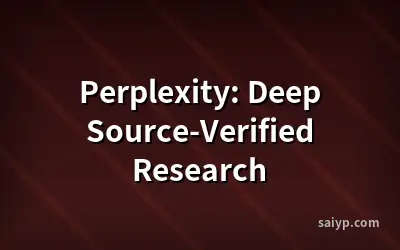 Perplexity: Deep Source-Verified Research