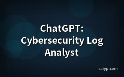 ChatGPT: Cybersecurity Log Analyst