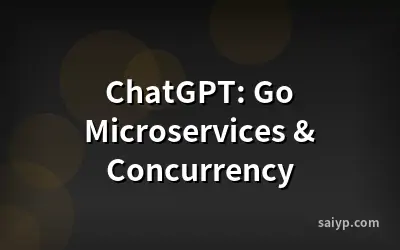 ChatGPT: Go Microservices & Concurrency