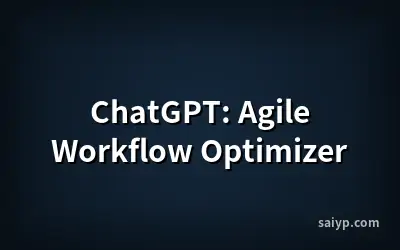 ChatGPT: Agile Workflow Optimizer