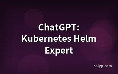 ChatGPT: Kubernetes Helm Expert