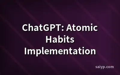 ChatGPT: Atomic Habits Implementation