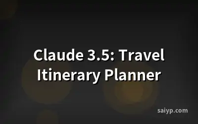 Claude 3.5: Travel Itinerary Planner