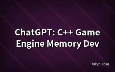 ChatGPT: C++ Game Engine Memory Dev