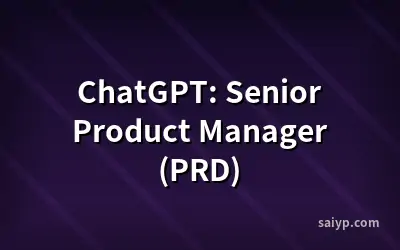 ChatGPT: Senior Product Manager (PRD)
