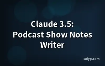 Claude 3.5: Podcast Show Notes Writer