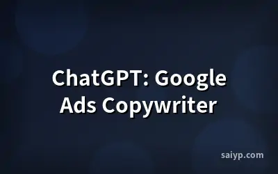 ChatGPT: Google Ads Copywriter