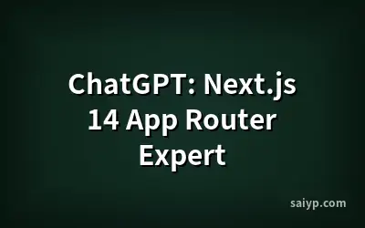 ChatGPT: Next.js 14 App Router Expert