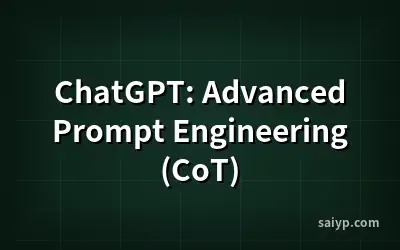 ChatGPT: Advanced Prompt Engineering (CoT)