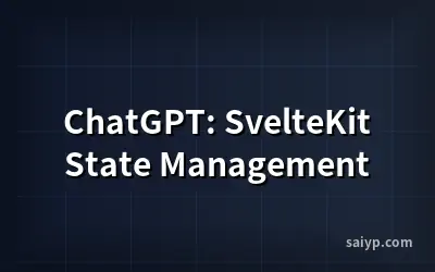 ChatGPT: SvelteKit State Management