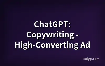 ChatGPT: Copywriting - High-Converting Ad