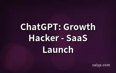 ChatGPT: Growth Hacker - SaaS Launch