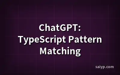 ChatGPT: TypeScript Pattern Matching
