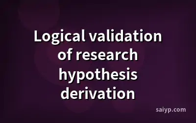 Logical validation of research hypothesis derivation