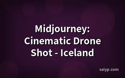 Midjourney: Cinematic Drone Shot - Iceland