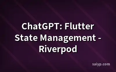 ChatGPT: Flutter State Management - Riverpod