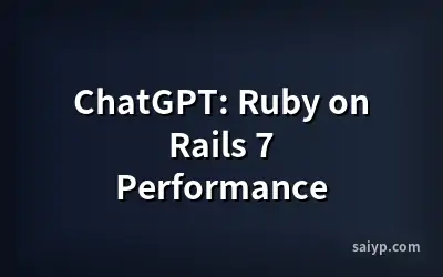 ChatGPT: Ruby on Rails 7 Performance