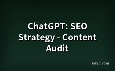 ChatGPT: SEO Strategy - Content Audit