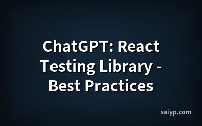 ChatGPT: React Testing Library - Best Practices