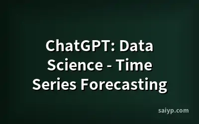 ChatGPT: Data Science - Time Series Forecasting