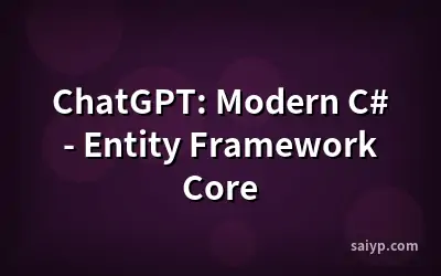 ChatGPT: Modern C# - Entity Framework Core