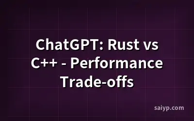 ChatGPT: Rust vs C++ - Performance Trade-offs