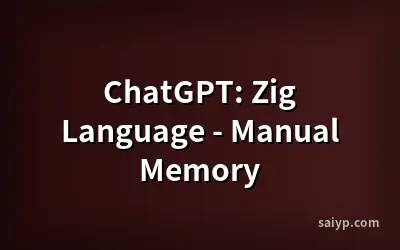 ChatGPT: Zig Language - Manual Memory