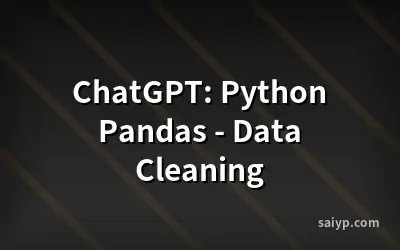ChatGPT: Python Pandas - Data Cleaning